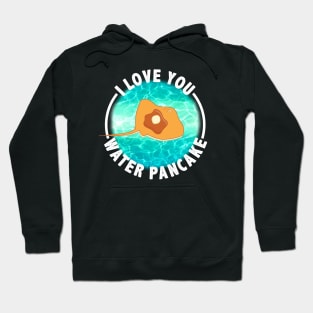 I Love You Water Pancake - Stingray with Syrup Hoodie